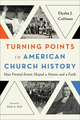 Turning Points in American Church History: How Pivotal Events Shaped a Nation and a Faith TURNING POINTS IN AMER CHURCH [ Elesha J. Coffman ]