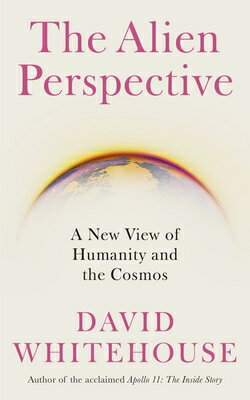 The Alien Perspective: A New View of Humanity and the Cosmos ALIEN PERSPECTIVE [ David Whitehouse ]