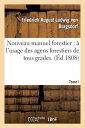 Nouveau Manuel Forestier: l'Usage Des Agens Forestiers de Tous Grades.... T. 1 FRE-NOUVEAU MANUEL FORESTIER A （Sciences Sociales） 