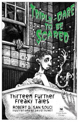 Triple-Dare to Be Scared: Thirteen Further Freaky Tales TRIPLE-DARE TO BE SCARED （Dare to Be Scared） [ Robert D. San Souci ]