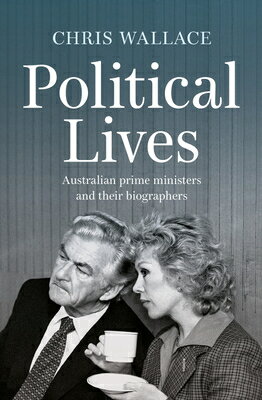 Political Lives: Australian prime ministers and their biographers POLITICAL LIVES 