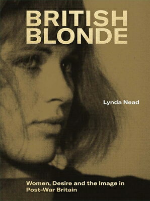 British Blonde: Women, Desire and the Image in Post-War Britain