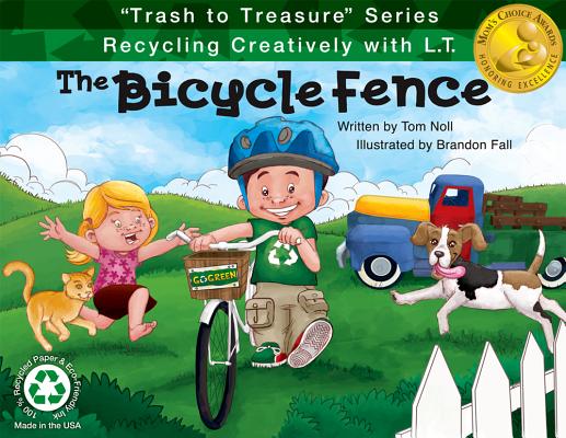 The Bicycle Fence: Recycling Creatively with L.T. BICYCLE FENCE BK1 FIRST EDITI （Trash to Treasure） 