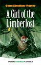 A Girl of the Limberlost GIRL OF THE LIMBERLOST （Dover Children 039 s Evergreen Classics） Gene Stratton-Porter