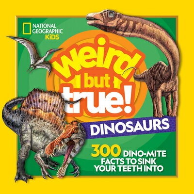 Weird But True! Dinosaurs: 300 Dino-Mite Facts to Sink Your Teeth Into WEIRD BUT TRUE DINOSAURS （Weird But True） [ National Geographic Kids ]のサムネイル