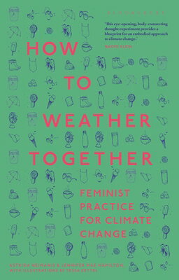 How to Weather Together: Feminist Practice for Climate Change HT WEATHER TOGETHER （Environmental Cultures） [ Astrida Neimanis ]