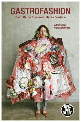 Gastrofashion from Haute Cuisine to Haute Couture: Fashion and Food GASTROFASHION FROM HAUTE CUISI （Dress, Body, Culture） [ Adam Geczy ]