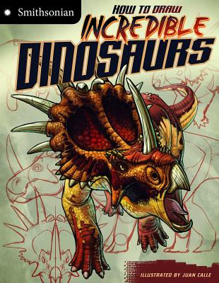 How to Draw Incredible Dinosaurs HT DRAW INCREDIBLE DINOSAURS （Smithsonian Drawing Books） [ Juan Calle Velez ]