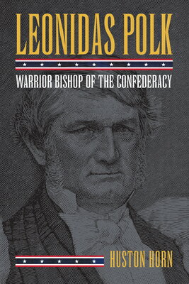 Leonidas Polk: Warrior Bishop of the Confederacy LEONIDAS POLK [ Huston Horn ]
