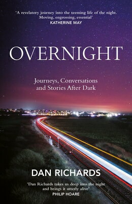 Overnight: Journeys, Conversations and Stories After Dark OVERNIGHT MAIN/E [ Dan Richards ]
