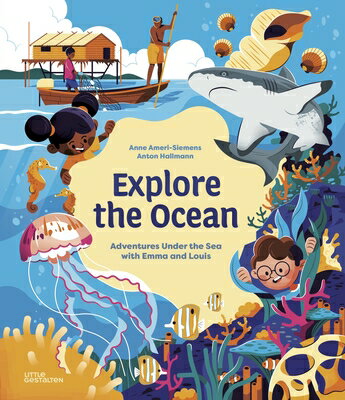 Explore the Ocean: Adventures Under the Sea with Emma and Louis EXPLORE THE OCEAN [ Little Gestalten ]