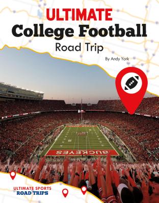 Ultimate College Football Road Trip ULTIMATE COL FOOTBALL ROAD TRI （Ultimate Sports Road Trips） [ Andy York ]