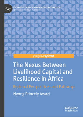 The Nexus Between Livelihood Capital and Resilience in Africa: Regional Perspectives and Pathways NEXUS BETWEEN LIVELIHOOD CAPIT （Palgrave Studies in Climate Resilient Societies） 