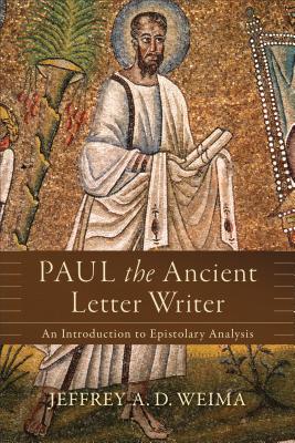 Paul the Ancient Letter Writer: An Introduction to Epistolary Analysis PAUL THE ANCIENT LETTER WRITER [ Jeffrey A. D. Weima ]