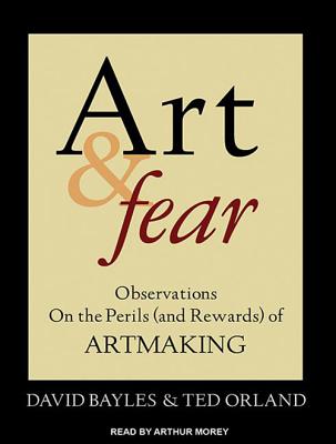 Art & Fear: Observations on the Perils (and Rewards) of Artmaking ART & FEAR MP3 - CD/E M [ David Bayles ]