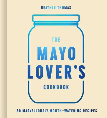 The Mayo Lover's Cookbook MAYO LOVERS CKBK [ Heather Thomas ]