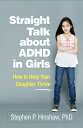 Straight Talk about ADHD in Girls: How to Help Your Daughter Thrive STRAIGHT TALK ABT ADHD IN GIRL [ Stephen P. Hinshaw ]