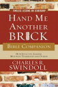 Hand Me Another Brick Bible Companion: Timeless Lessons on Leadership HAND ME ANOTHER BRICK BIBLE CO Charles R. Swindoll