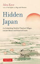Hidden Japan An Astonishing World of Thatched VillagesA Ancient Shrines and Primeval Forests [ Alex Kerr ]