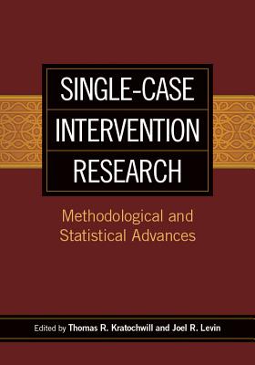 Single-Case Intervention Research: Methodological and Statistical Advances SINGLE-CASE INTERVENTION RESEA （Applying Psychology in the Schools） 