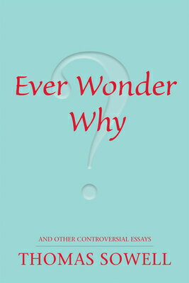 Ever Wonder Why? and Other Controversial Essays EVER WONDER WHY & OTHER CONTRO （Hoover Institution Press Publication） 