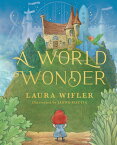 A World Wonder: A Story of Big Dreams, Amazing Adventures, and the Little Things That Matter Most WORLD WONDER [ Laura Wifler ]