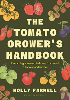 The Tomato Grower's Handbook: Everything You Need to Know, from Seed to Harvest and Beyond TOMATO GROWERS HANDBK 