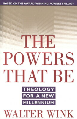 The Powers That Be: Theology for a New Millennium POWERS THAT BE （Power） [ Walter Wink ]