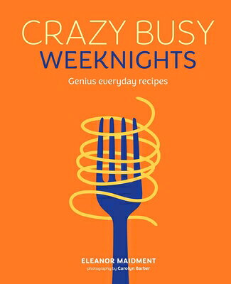 Crazy Busy Weeknights: Genius Everyday Recipes CRAZY BUSY WEEKNIGHTS 