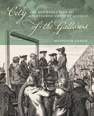 City of the Gallows: Art and Execution in Eighteenth-Century London CITY OF THE GALLOWS 