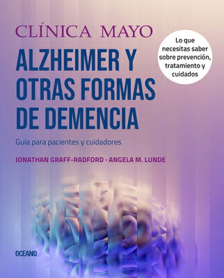 Clnica Mayo. Alzheimer Y Otras Formas de Demencia.: Gua Para Pacientes Y Cuidadores