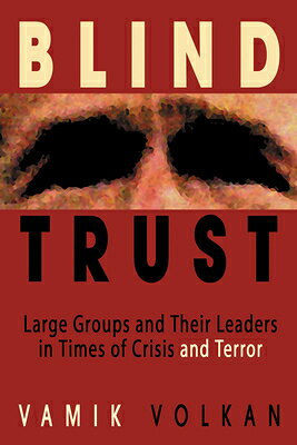 Blind Trust: Large Groups and Their Leaders in Times of Crisis and Terror BLIND TRUST 