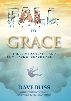 Fall to Grace: The Climb, Collapse, and Comeback of Coach Dave Bliss FALL TO GRACE [ Dave Bliss ]