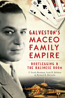 Galveston's Maceo Family Empire: Bootlegging & the Balinese Room GALVESTONS MACEO FAMILY EMPIRE （True Crime） 