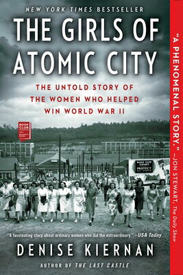 The Girls of Atomic City: The Untold Story of the Women Who Helped Win World War II GIRLS OF ATOMIC CITY [ Denise Kiernan ]