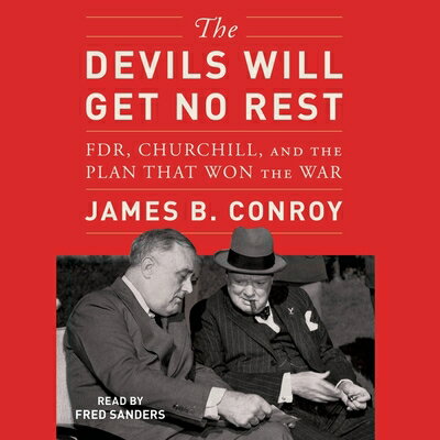 The Devils Will Get No Rest: Fdr, Churchill, and the Plan That Won the War DEVILS WILL GET NO REST D [ James B. Conroy ]