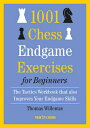 1001 Chess Endgame Exercises for Beginners: The Tactics Workbook That Also Improves Your Ski F [ Thomas Willemze ]