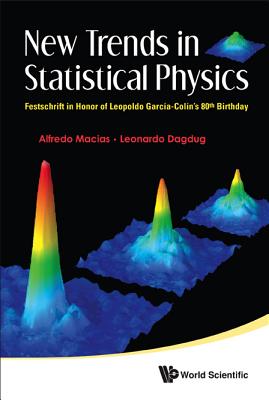 New Trends in Statistical Physics: Festschrift in Honor of Leopoldo Garcia-Colin's 80th Birthday NEW TRENDS IN STATISTICAL PHYS [ Alfredo Macias ]