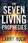 The Seven Living Prophecies: What Israel and End-Time Prophecies Have to Do with You 7 LIVING PROPHECIES [ Larry Huch ]