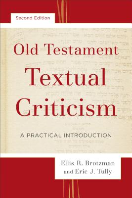 Old Testament Textual Criticism: A Practical Introduction OT TEXTUAL CRITICISM 2/E [ Ellis R. Brotzman ]