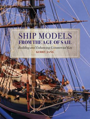 楽天楽天ブックスShip Models from the Age of Sail: Building and Enhancing Commercial Kits SHIP MODELS FROM THE AGE OF SA [ Kerry Jang ]