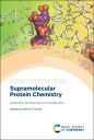 Supramolecular Protein Chemistry: Assembly, Architecture and Application CHEMIST （ISSN） [ Peter B. Crowley ]