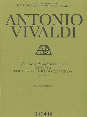 Par Che Tardo Oltre Il Costume: Cantata Per Soprano E Basso Continuo PAR CHE TARDO OLTRE IL COSTUME 