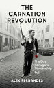 The Carnation Revolution: The Day Portugal's Dictatorship Fell CARNATION REVOLUT...