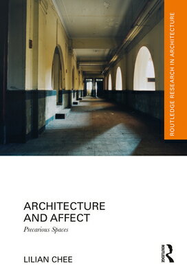 Architecture and Affect: Precarious Spaces ARCHITECTURE & AFFECT （Routledge Research in Architecture） 