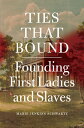 Ties That Bound: Founding First Ladies and Slaves TIES THAT BOUND [ Marie Jenkin...