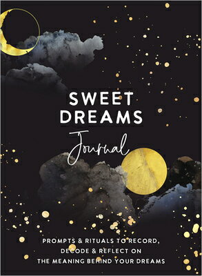 Sweet Dreams Journal: Prompts Rituals to Record, Decode Reflect on the Meaning Behind Your Dream SWEET DREAMS JOURNAL The Editors of Hay House