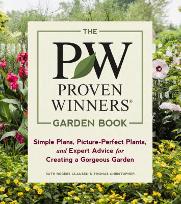 The Proven Winners Garden Book: Simple Plans, Picture-Perfect Plants, and Expert Advice for Creating PROVEN WINNERS GARDEN BK [ Ruth Rogers Clausen ]
