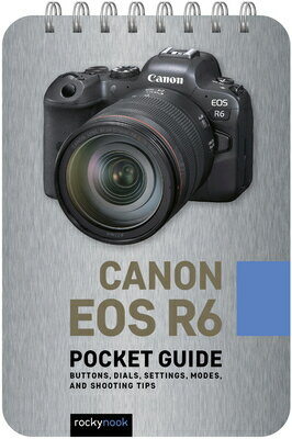 Canon EOS R6: Pocket Guide: Buttons, Dials, Settings, Modes, and Shooting Tips CANON EOS R6 PCKT GD （Pocket Guide Series for Photographers） 