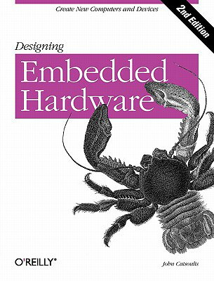 Designing Embedded Hardware: Create New Computers and Devices DESIGNING EMBEDDED HARDWARE 2/ [ John Catsoulis ]